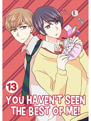 You Haven't Seen the Best of Me! 13 (Kindle Edition)