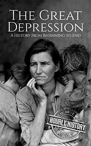 The Great Depression: A History From Beginning to End (Kindle Edition)