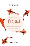 Le petit livre de l'Ikigaï by Ken Mogi