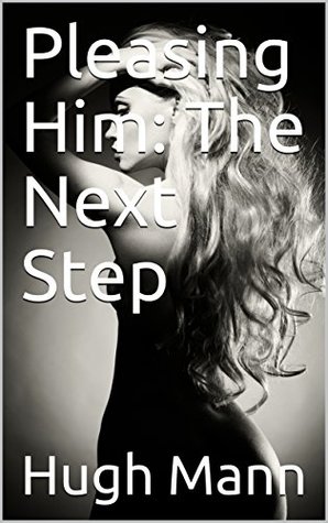 Pleasing Him: The Next Step (Kindle Edition)