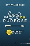 Living on Purpose: 30 Days in the Book of James Living on Purpose: 30 Days in the Book of James