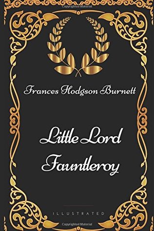 Little Lord Fauntleroy: By Frances Hodgson Burnett - Illustrated