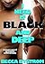 I NEED IT BLACK AND DEEP by Becca Bystrom
