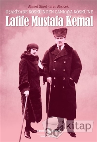 Latife Mustafa Kemal: Uşakizade Köşkü'nden Çankaya Köşkü'ne