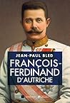 François-Ferdinand d'Autriche (Biographie) (French Edition) François-Ferdinand d'Autriche (Biographie) (French Edition)