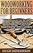 Woodworking for Beginners: ...