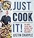 Just Cook It!: 145 Built-to...
