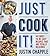 Just Cook It! by Justin Chapple