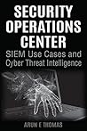 Security Operations Center - SIEM Use Cases and Cyber Threat Intelligence