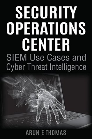 Security Operations Center - SIEM Use Cases and Cyber Threat Intelligence (Kindle Edition)