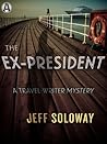 The Ex-President: A Travel Writer Mystery (Travel Writer Mystery, #3)