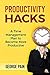 Productivity Hacks: A Project Management Plan for lazy people to become more Productive (Next Level Performance Book 1)