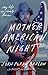 Mother American Night: My Life and Crazy Times