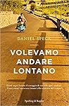Volevamo andare lontano by Daniel Speck