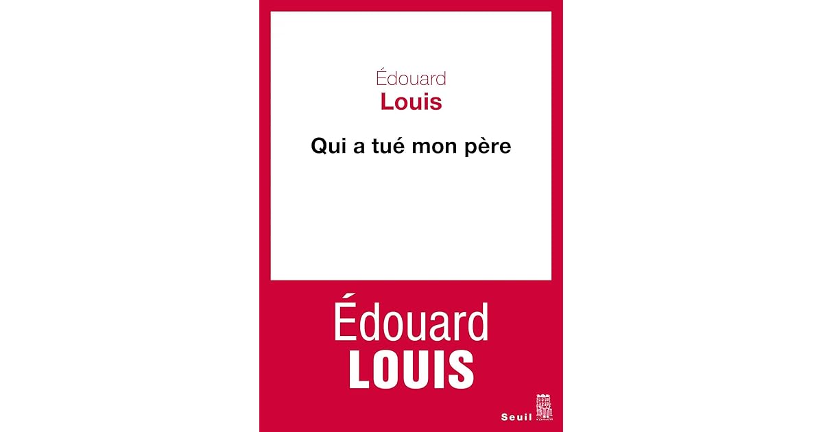 Edouard Louis Qui A Tue Mon Pere Qui a tué mon père by Édouard Louis