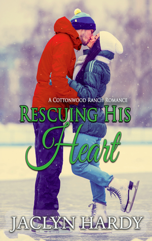 Rescuing His Heart (Cottonwood Ranch, #3)
