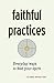Faithful Practices by Erik Walker Wikstrom