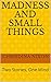 Madness and Small Things: T...