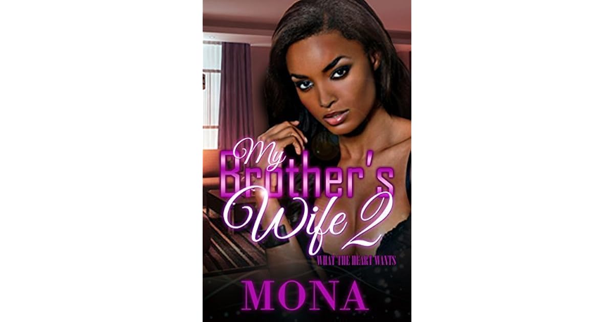 My Brother's Wife 2: What The Heart Wants by Mona Altidort