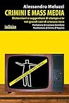 Crimini e mass media: Distorsioni e suggestioni di stampa e tv nei grandi casi di cronaca nera (iSaggi) (Italian Edition)