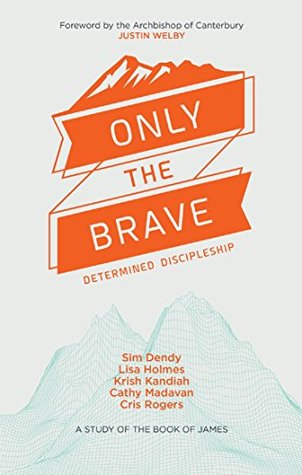 Only the Brave: Determined discipleship (Kindle Edition)