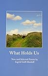 What Holds Us, New and Selected Poems