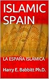 ISLAMIC SPAIN: LA ESPAÑA ISLÁMICA (Spanish & Latin American Studies Book 5)
