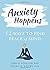 Anxiety Happens: 52 Ways to Find Peace of Mind