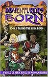 Adventurers Born :Taking the High Road (Adventurers Born: World of Aerix Book 1) Adventurers Born :Taking the High Road (Adventurers Born: World of Aerix Book 1)