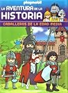 La aventura de la Historia: Los Caballeros de la Edad Media (Coleccionable Playmobil: La aventura de la Historia, #1) La aventura de la Historia: Los Caballeros de la Edad Media (Coleccionable Playmobil: La aventura de la Historia, #1)