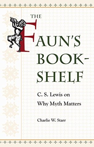 The Faun's Bookshelf: C. S. Lewis on Why Myth Matters (Paperback)