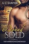 Bound and Sold by A.C. Sawyer Bound and Sold by A.C. Sawyer