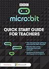 Micro:Bit — A Quick Start Guide for Teachers Micro:Bit — A Quick Start Guide for Teachers