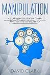 Manipulation: A 21-Day Step-by-Step Guide to Mastering Manipulation Techniques – Influence People with Persuasion, Mind Control, and NLP (Manipulation, Persuasion & Influence Book 1)