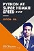 Python at Super Human Speed...