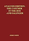 Analysis Edition: The Catcher in the Rye - and Salinger