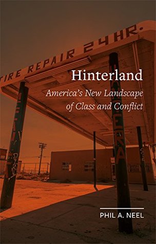 Hinterland: America’s New Landscape of Class and Conflict (Field Notes)