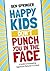 Happy Kids Don't Punch You in the Face: A Guide to Eliminating Aggressive Behavior in School