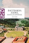 Baltisaksa aadel Eesti- ja Liivimaal by Alo Särg Baltisaksa aadel Eesti- ja Liivimaal by Alo Särg