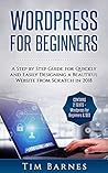 Wordpress for Beginners: A Step by Step Guide for Quickly and Easily Designing a Beautiful Website from Scratch in 2018 (Contains 2 Texts – Wordpress for Beginners & SEO) Wordpress for Beginners: A Step by Step Guide for Quickly and Easily Designing a Beautiful Website from Scratch in 2018 (Contains 2 Texts – Wordpress for Beginners & SEO)