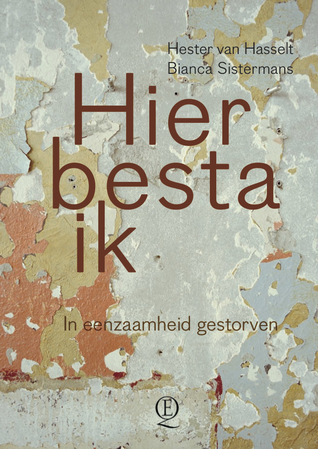 Hier besta ik: in eenzaamheid gestorven