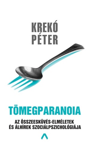 Tömegparanoia - Az összeesküvés-elméletek és álhírek szociálpszichológiája (Hardcover)