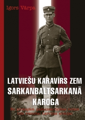 Latviešu karavīrs zem sarkanbalsarkanā karoga