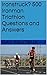Ironstruck? 500 Ironman Triathlon Questions and Answers