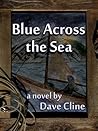 Blue Across the Sea by Dave Cline Blue Across the Sea by Dave Cline
