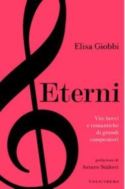 Eterni. Vite brevi e romantiche di grandi compositori