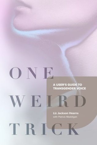 One Weird Trick: A User's Guide to Transgender Voice (Paperback)