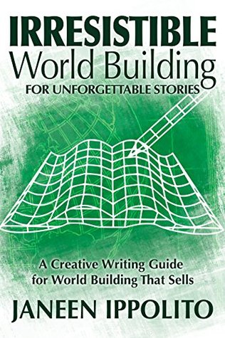Irresistible World Building For Unforgettable Stories: A Creative Writing Guide For World Building That Sells (World Building Made Easy Book 3)