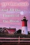 And All the Phases of the Moon by Judy Reene Singer