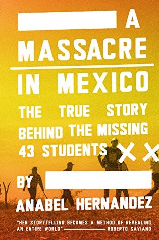 A Massacre in Mexico: The True Story Behind the Missing Forty-Three Students (Kindle Edition)